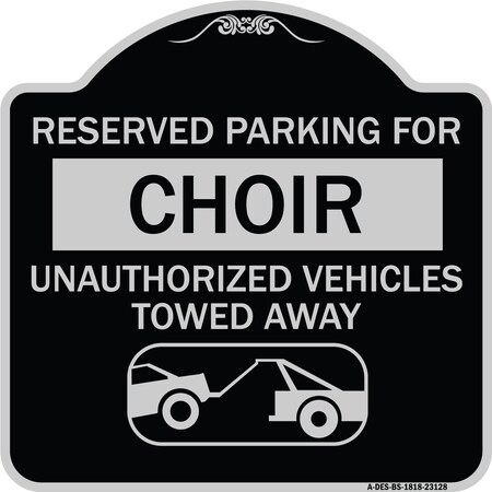 Signmission Reserved Parking for Choir Unauthorized Vehicles Towed Away Alum Sign, 18" x 18", BS-1818-23128 A-DES-BS-1818-23128